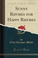 Sunny Rhymes For Happy Rhymes (classic Reprint) di Olive Beaupre Miller edito da Forgotten Books