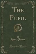The Pupil (classic Reprint) di Henry James edito da Forgotten Books
