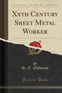 Xxth Century Sheet Metal Worker (classic Reprint) di H E Osborne edito da Forgotten Books