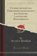 Untersuchungen Zur Uberlieferungsgeschichte Der Altesten Lateinischen Monchsregeln (classic Reprint) di Heribert Plenkers edito da Forgotten Books