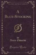 A Blue-stocking (classic Reprint) di Annie Edwards edito da Forgotten Books