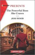 The Powerful Boss She Craves di Joss Wood edito da HARLEQUIN SALES CORP