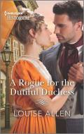 A Rogue for the Dutiful Duchess di Louise Allen edito da HARLEQUIN SALES CORP