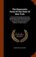 The Democratic Party Of The State Of New York di Martin Wilie Littleton edito da Arkose Press