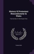 History Of Protestant Nonconformity In Wales di Thomas Rees edito da Palala Press