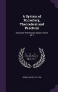 A System Of Midwifery, Theoretical And Practical di Spence David 1747-1786 edito da Palala Press