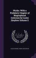 Works. With A Prefatory Chapter Of Biographical Criticism By Leslei Stephen Volume 5 di Sir Leslie Stephen, Samuel Richardson edito da Palala Press