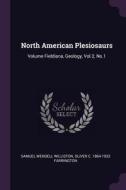 North American Plesiosaurs: Volume Fieldiana, Geology, Vol.2, No.1 di Samuel Wendell Williston, Oliver C. Farrington edito da CHIZINE PUBN