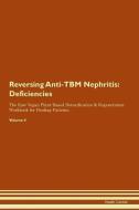 Reversing Anti-TBM Nephritis: Deficiencies The Raw Vegan Plant-Based Detoxification & Regeneration Workbook for Healing  di Health Central edito da LIGHTNING SOURCE INC