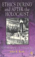 Ethics During and After the Holocaust: In the Shadow of Birkenau di J. Roth edito da SPRINGER NATURE