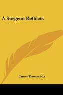 A Surgeon Reflects di James Thomas Nix edito da Kessinger Publishing Co
