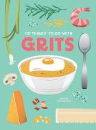 101 Things to Do with Grits, New Edition di Harriss Cottingham edito da GIBBS SMITH PUB