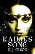 Kailie's Song di K J Olson edito da America Star Books