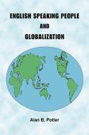 English Speaking People and Globalization di Alan B. Potter edito da Trafford Publishing