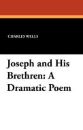 Joseph and His Brethren di Charles Wells edito da Wildside Press