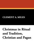 Christmas in Ritual and Tradition, Christian and Pagan di Clement A. Miles edito da Wildside Press