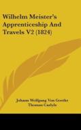 Wilhelm Meister's Apprenticeship And Travels V2 (1824) di Johann Wolfgang von Goethe edito da Kessinger Publishing Co