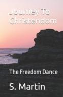 Journey to Christendom: The Freedom Dance di S. T. Martin edito da Createspace