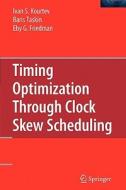 Timing Optimization Through Clock Skew Scheduling di Eby G. Friedman, Ivan S. Kourtev, Baris Taskin edito da Springer US