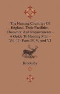 The Hunting Countries Of England, Their Facilities, Character, And Requirements - A Guide To Hunting Men - Vol. II - Par di Brooksby' edito da Home Farm Press