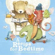 A Recipe for Bedtime di Peter Bently edito da Hachette Children's Group