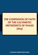 The Confession of Faith of the Calvinistic Methodists of Wales (1823) edito da Lulu.com