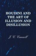 Houdini and the Art of Illusion and Disillusion di J. C. Cannell edito da Meredith Press