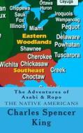 The Adventures of Asabi & Ropo: The Native Americans di Charles Spencer King edito da Createspace