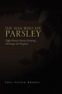 The Man Who Ate Parsley di Eric Foster Rhodes edito da Xlibris Corporation