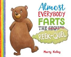 Almost Everybody Farts: The Reek-Quel di Marty Kelley edito da STERLING CHILDRENS BOOKS