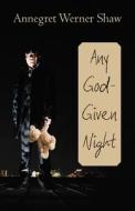 Any God-given Night di Annegret Werner Shaw edito da Iuniverse