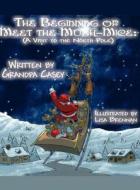 The Beginning of Meet the Mush-Mice: (A Visit to the North Pole) di Grandpa edito da America Star Books