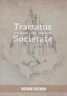 Tractatus de Societate or the Manifesto di Nathan Freeman edito da Xlibris