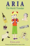 Aria the World Traveler: England: (Fun and Educational Children's Picture Book for Age 4-10 Years Old) di Anna Kim edito da Createspace