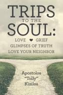 Trips To The Soul di Apostolos Tolly Kizilos edito da Lulu.com