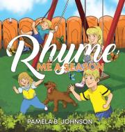 Rhyme Me a Season di Pamela B Johnson edito da WORD ALIVE PR