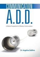 Communication A.D.D. di Angelina DaSilva edito da Westbow Press