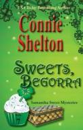 Sweets, Begorra: The Seventh Samantha Sweet Mystery di Connie Shelton edito da Createspace