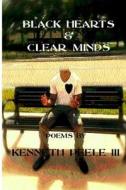 Black Hearts & Clear Minds di Kenneth Peele, Kenneth Peele III edito da Createspace