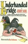 Underhanded Bridge: A Hilarious Handbook of Devious Diversions and Stratagems for Winning at Bridge di Jerry Sohl edito da Createspace