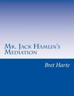 Mr. Jack Hamlin's Mediation di Bret Harte edito da Createspace