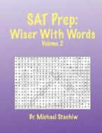 SAT Prep: Wiser with Words: Volume 2 di Dr Michael Stachiw edito da Createspace
