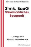Steiermarkisches Baugesetz - Stmk. Baug di G. Recht edito da Createspace