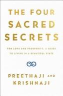 The Four Sacred Secrets: For Love and Prosperity, a Guide to Living in a Beautiful State di Preethaji, Krishnaji edito da ATRIA