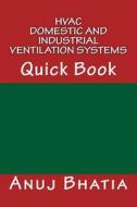 HVAC - Domestic and Industrial Ventilation Systems: Quick Book di Anuj Bhatia edito da Createspace