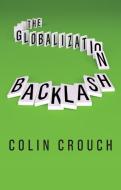 The Globalization Backlash di Colin Crouch edito da Wiley John + Sons