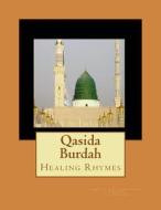 Qasida Burdah: Healing Rhymes di Imam Salih Sharif-Ud-Din Al-Busuri edito da Createspace