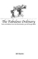 The Fabulous Ordinary: Tales and Folklore from the Shareholders Just Off Sturgis Road di Bill Martin edito da Createspace