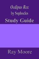 Oedipus Rex by Sophocles: A Study Guide di Ray Moore M. a. edito da Createspace