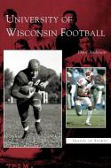 University of Wisconsin Football di Dave Anderson edito da ARCADIA LIB ED